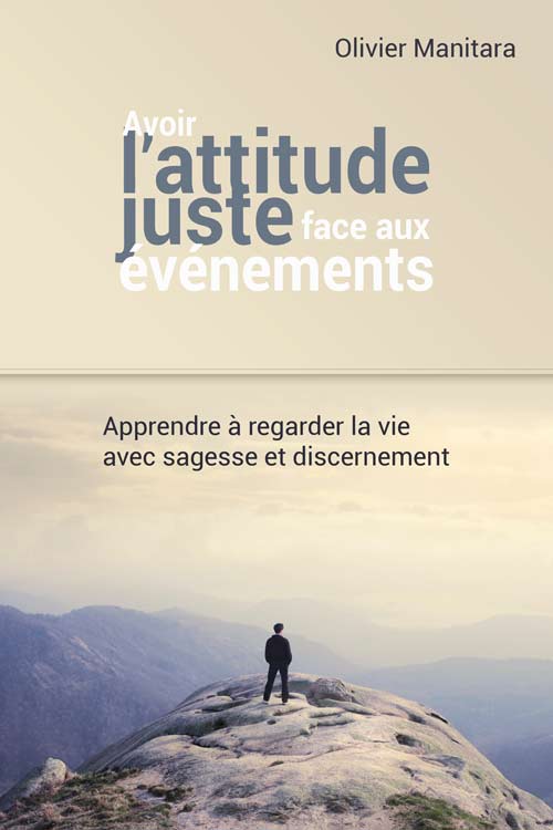 Avoir une attitude juste  face aux évènements